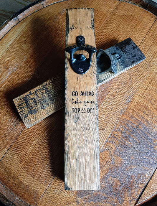 Wall mount barrel stave bottle opener Go ahead take your top off
